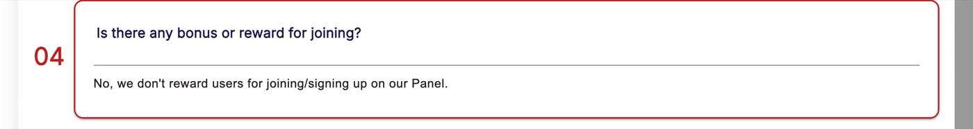 Opinion Edge’s FAQ on September 30, 2026: question 04, Is there any bonus or reward for joining? Answer: No, we don’t reward users for joining/signing up on our Panel